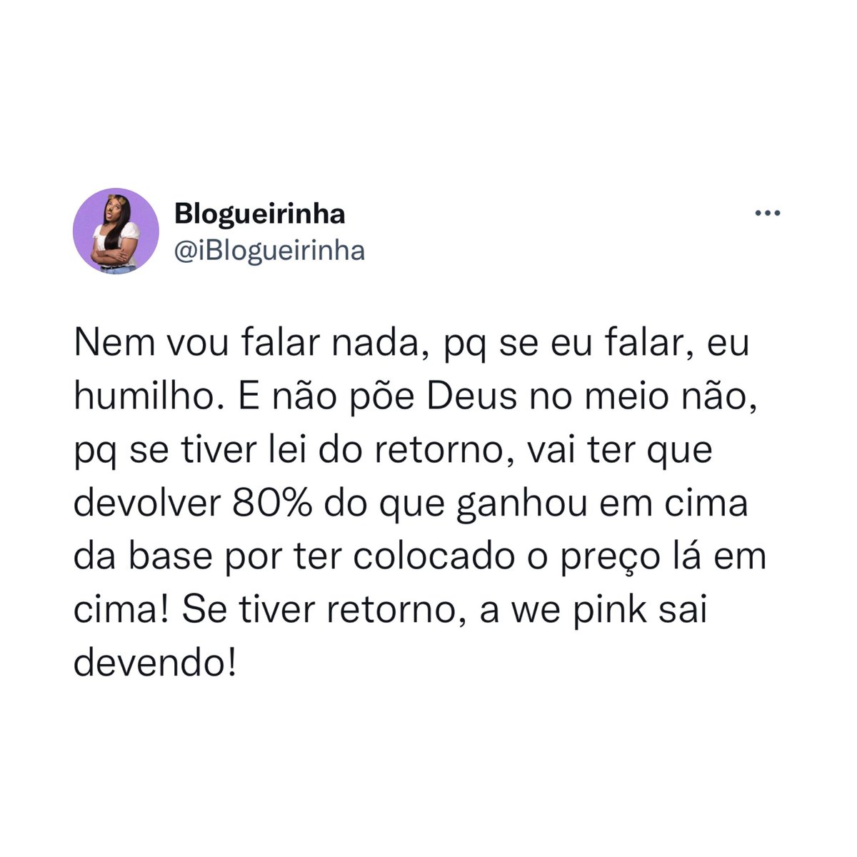 🚨FAMOSOS: Após Virgínia dizer que a base dela é a melhor do mercado, Blogueirinha comenta:

“Nem vou falar nada, porque se eu falar, eu humilho. E não põe Deus no meio não, pq se tiver lei do retorno, vai ter que devolver 80% do que ganhou em cima da base por ter colocado o