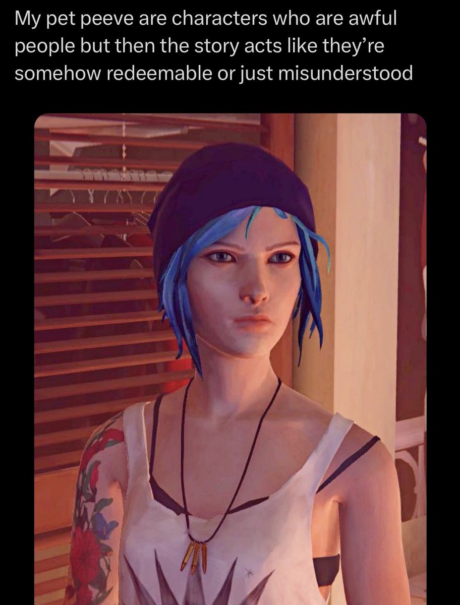 It’s just crazy to me that people think that a teenage girl that has endured so much pain and trauma in her life is irredeemable. For what exactly? Being angry at a world that has been so cruel to her. Why do I hear this statement about Chloe more than Nathan, Frank or Jefferson?