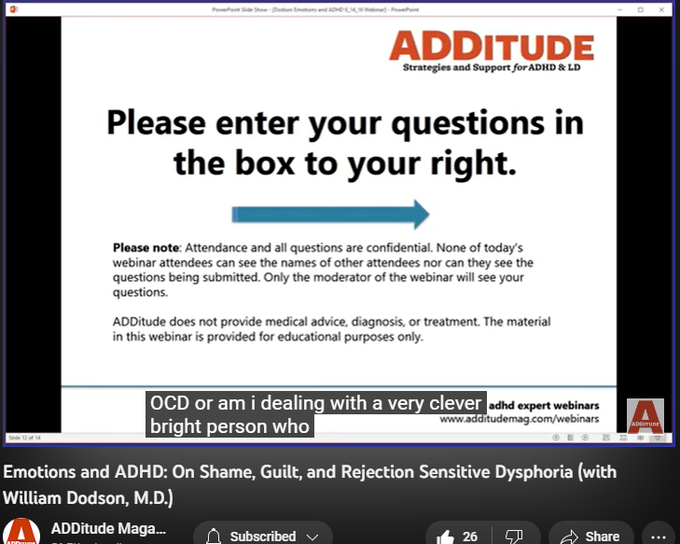 3,477 views  11 Nov 2022
In this ADDitude webinar titled “Emotions and ADHD: What Clinicians Need to Know for Accurate Diagnosis,” William Dodson, M.D., discusses:

1. How to distinguish bipolar disorder and depression from the emotional challenges of ADHD
2. How rejection sensitive dysphoria (RSD) causes many with ADHD to become life-long people pleasers or to avoid taking risks
3. What medications are used to treat RSD
4. How clinicians should talk to patients with ADHD about their emotional challenges
5. How patients should talk to doctors about their emotional challenges

Get the slides associated with this webinar here: https://www.additudemag.com/webinar/a...

3:14 Diagnostic Criteria 
7:32 Overreaction
9:00 Shame and Guilt
11:12 Rejection Sensitive Dysphoria 
16:15 Impact and Impairments of RSD
18:56 Treatment of RSD
20:21 Alpha agonists
22:42 MAOI’s
27:00 Q&A