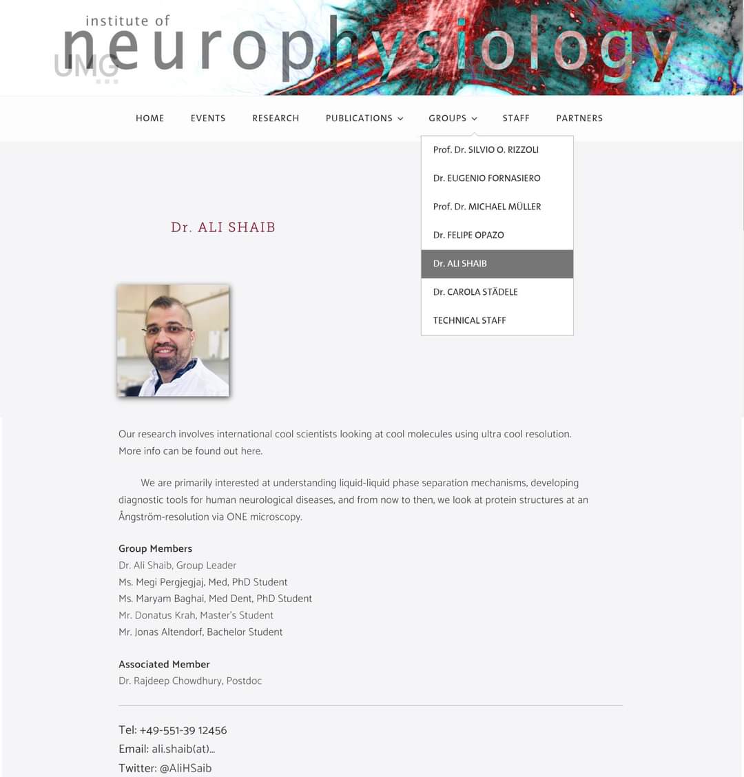 AliHShaib's tweet photo. Excited to share with you that I am now a Group Leader at the University Medicine Göttingen #UMG, Neurophysiology Institute, Department of Prof. Dr. Silvio O. Rizzoli.

Webpage:
https://t.co/zBMA2q1jSY

About us:
Our research involves international #cool scientists looking at cool molecules using ultra-cool resolution.

We are primarily interested at understanding liquid-liquid phase separation mechanisms, developing diagnostic tools for human neurological diseases, and from now to then, we look at protein structures at an Ångström-resolution via ONE microscopy.