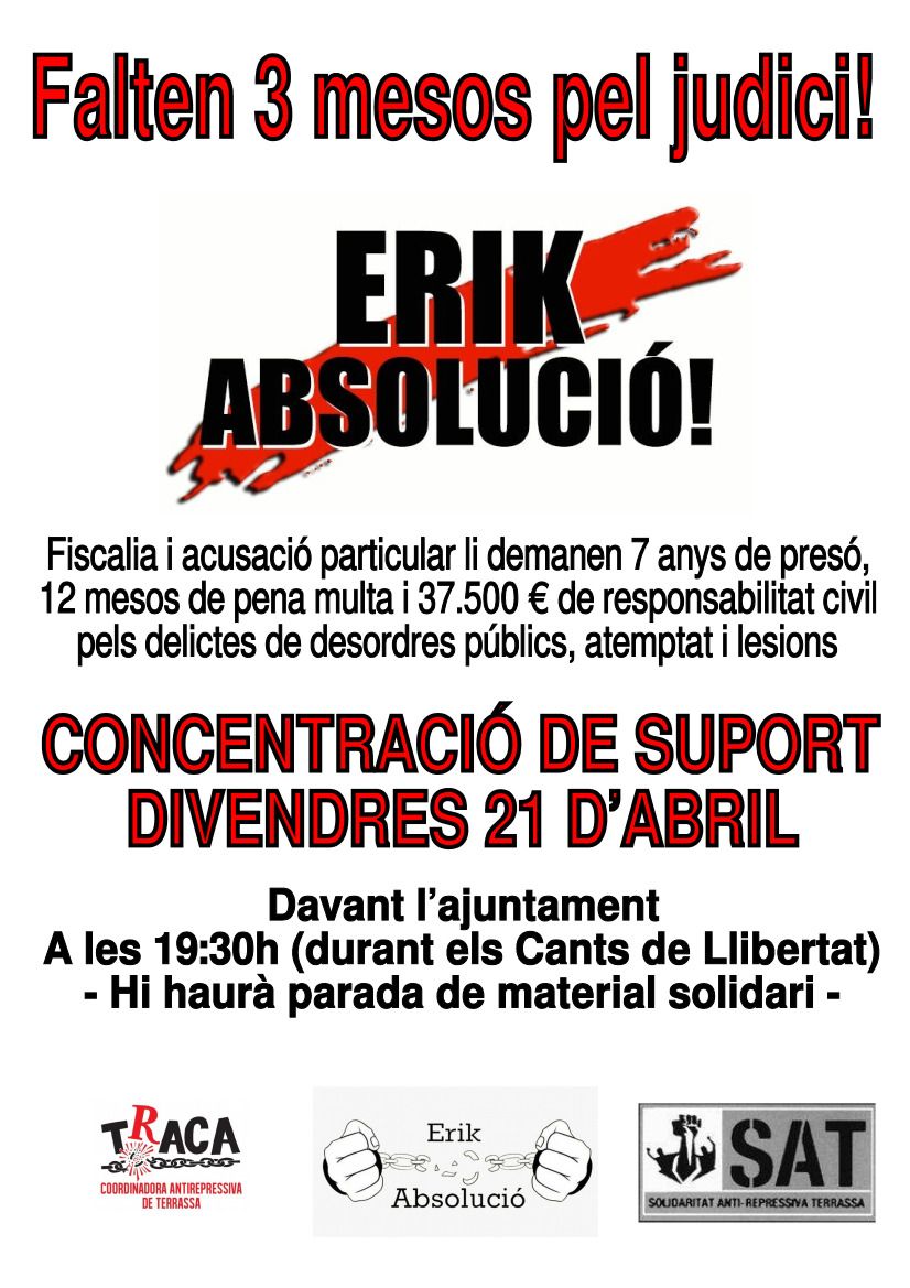 CDRCatOficial: RT <a href="/ErikAbsolucio/">Erik Absolució</a>: #ErikAbsolució! 

Falten 3 mesos pel judici!

Fiscalia i acusació particular li demanen 7 anys de presó, 12 mesos de pena-multa i 37.500€ de resp. civil. 

CONCENTRACIÓ DE SUPORT
🗓️ Divendres 21 d'abril
📍Davant ajunt…