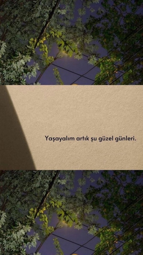 Yaşayalım artık şu güzel günleri.