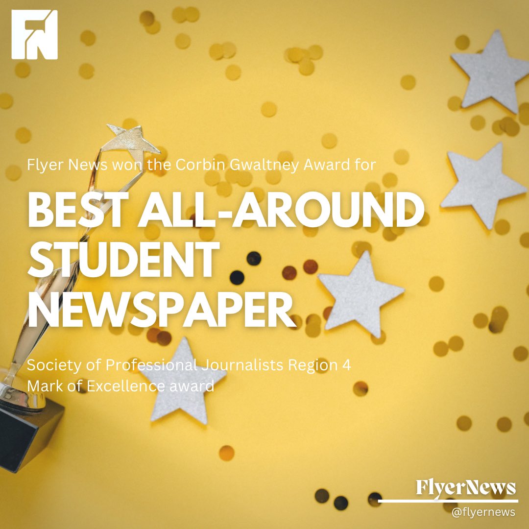 Beyond grateful and humbled to announce that Flyer News has been awarded the Corbin Gwaltney Award for Best All-Around Student Newspaper at the region 4 SPJ conference!

Thank you to our incredible team for their hard work and dedication. Onward to national judging this summer!