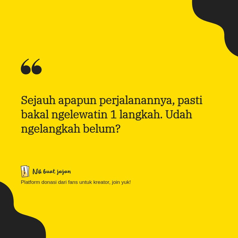 nihbuatjajan's tweet photo. Sejauh apapun perjalanannya, pasti bakal ngelewatin 1 langkah. Udah ngelangkah belum? https://t.co/3SfYUgWSXk