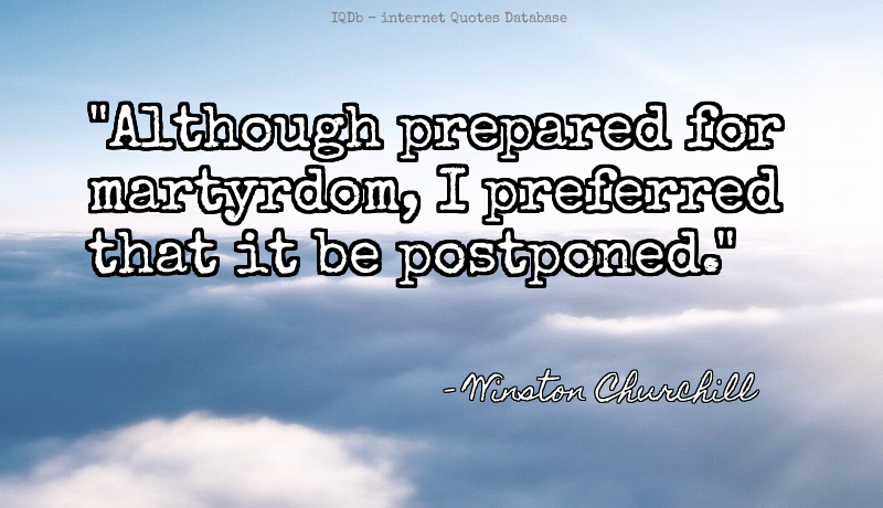 QuotesOnline4Me's tweet photo. Although prepared for martyrdom, I preferred that it be post... #Prepared #Martyrdom  #ThursdayThoughts https://t.co/pRIOqT9u8P https://t.co/qBrDwiF0uA