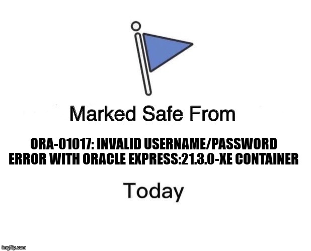 overflow_meme's tweet image. ORA-01017: invalid username/password error with oracle express:21.3.0-xe container stackoverflow.com/questions/7594… #oraclexe #sqlplus #dockercompose