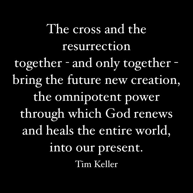 DailyKeller's tweet photo. “The cross and the resurrection together—and only together—bring the future new creation, the omnipotent power through which God renews and heals the entire world, into our present.” https://t.co/vbvgT3VaoR