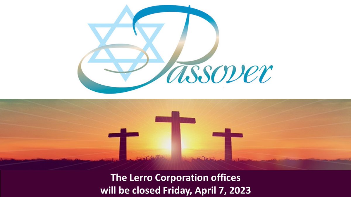 On Friday, April 7, 2023, <a href="/TheLerroCorp/">TheLerroCorporation</a> offices will be closed. We hope you're able to enjoy this time of the year with your loved ones. Regular business hours will resume Monday, April 10, 2023.