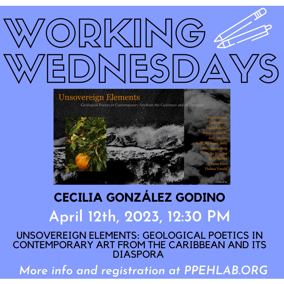 Join our next #workingwednesday! 'Unsovereign Elements: Geological Poetics in Contemporary Art from the Caribbean and its Diaspora ' with Cecilia González Godino⚡️ Wed, 4/5, 12:30 pm, 623 Williams & Zoom 📷 Info and registration at PPEHLab.org @UPennSAS @UPennAnth