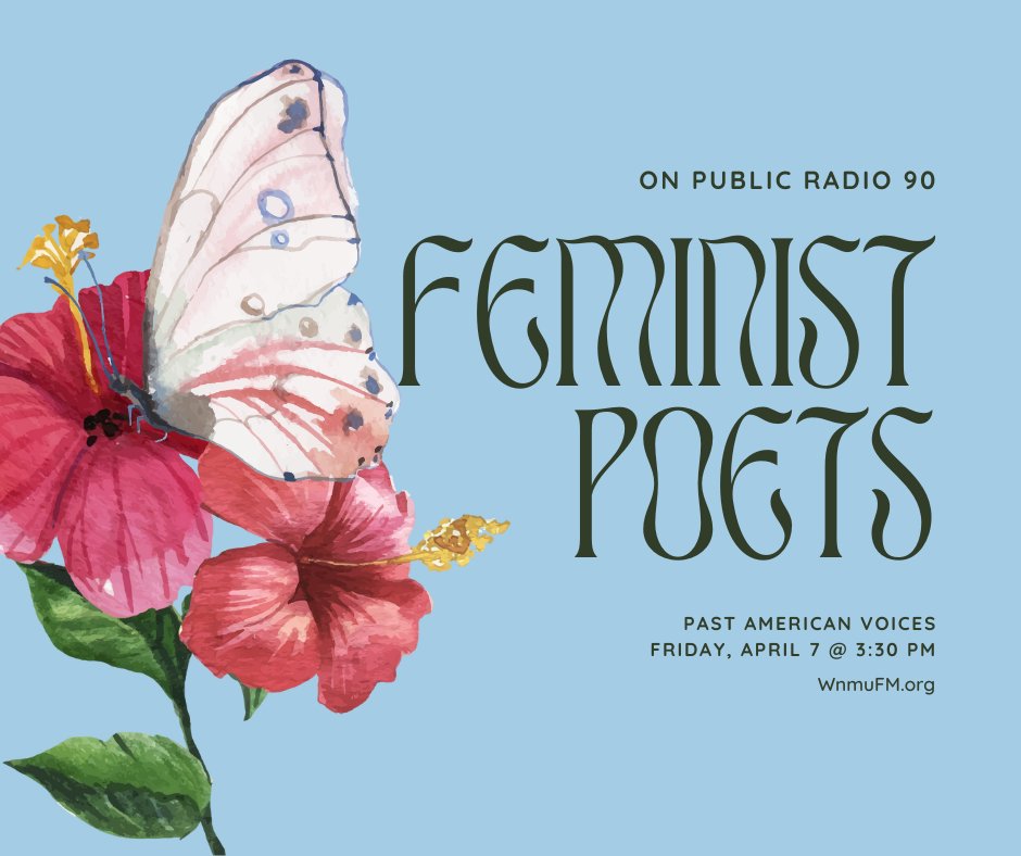 Tomorrow on Public Radio 90 at 3:30 pm EST will be Feminist Poets: Past American Voices!
