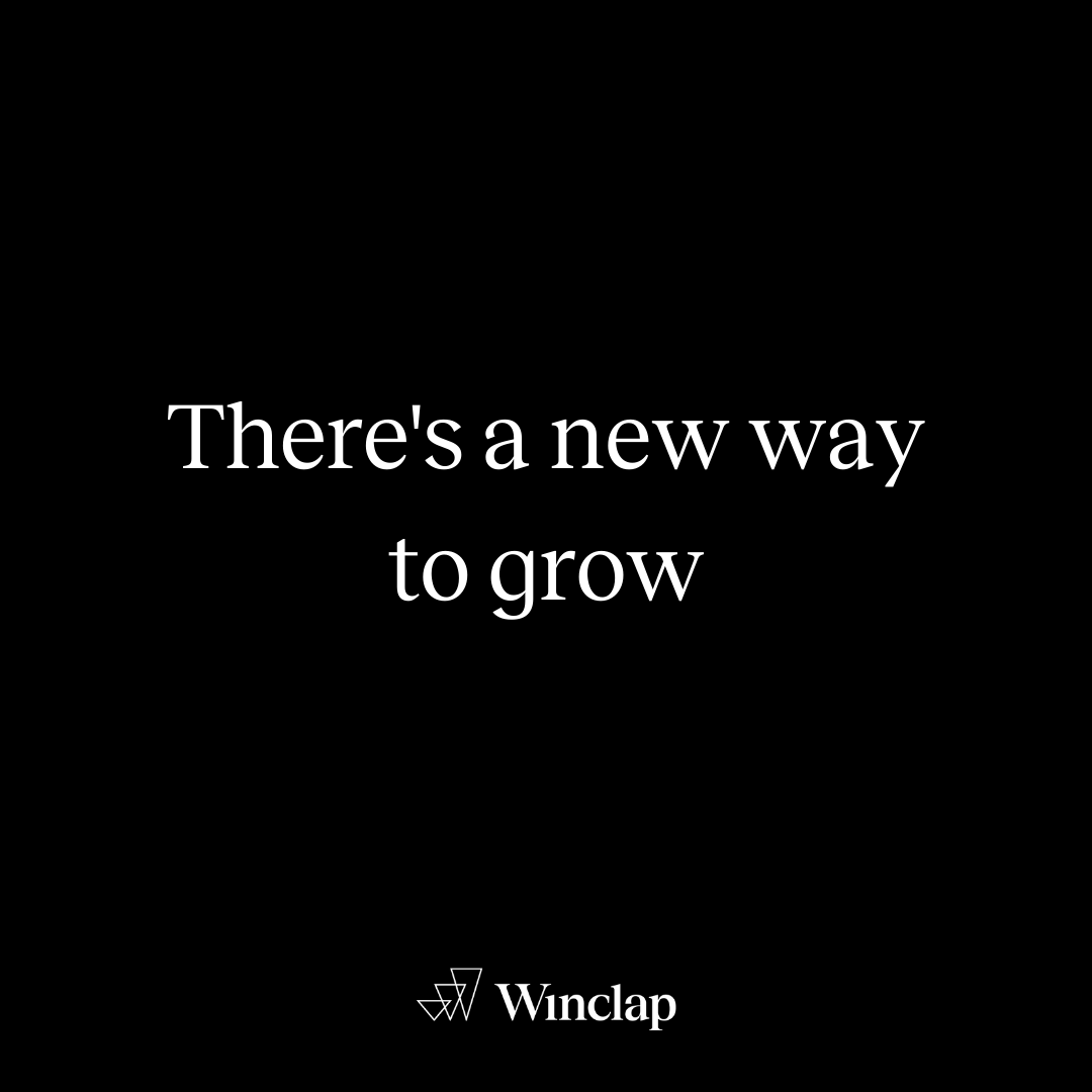 Digital Transformation made us survive, 
Growth Transformation will make us thrive.

There's a new way to grow.

Winclap, the gateway to Growth Transformation