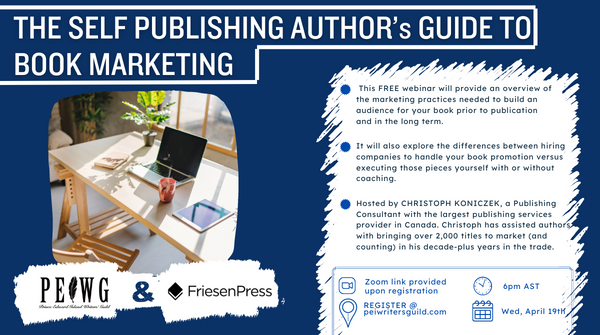 We're hosting this FREE webinar April 19th open to PEIWG members and non-members! 

In partnership with the good folks at FriesenPress, join a "Self Publishing Author's Guide to Book Marketing" with host CHRISTOPH KONICZEK by registering HERE:
peiwritersguild.com/event-5229513