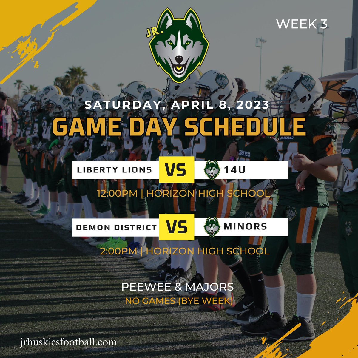 Week 3 Game Schedule. Come out and support the Junior Huskies as they take on the Liberty Lions and the Demon District this Saturday at Horizon High School.