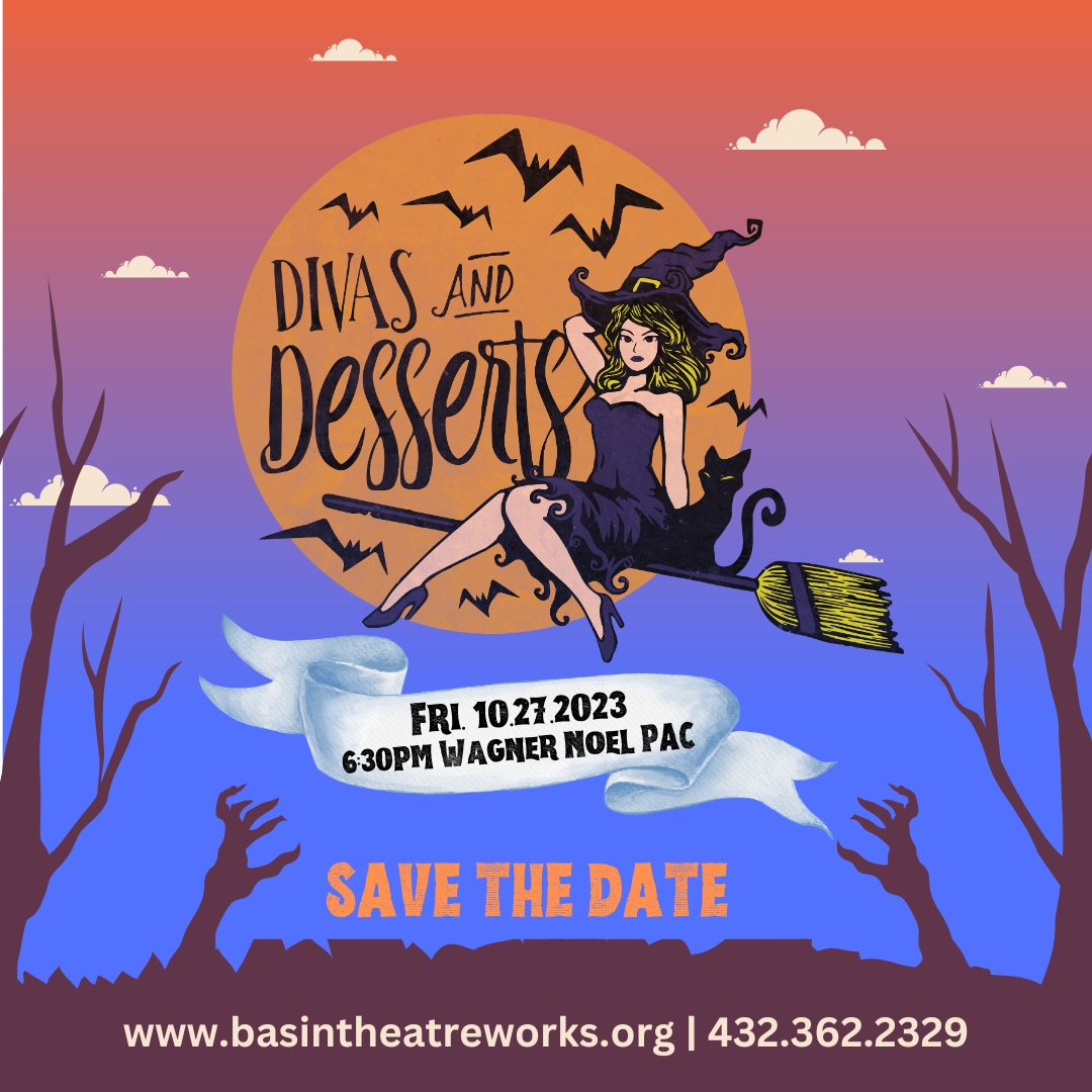 SAVE THE DATE!

Basin Theatre Works will be presenting our Legacy Fundraising Event, Divas &amp; Desserts! This year it will be Halloween-themed at the Wagner Noel PAC on Fri. October 27th! Come join us for a SPOOKtacular party!