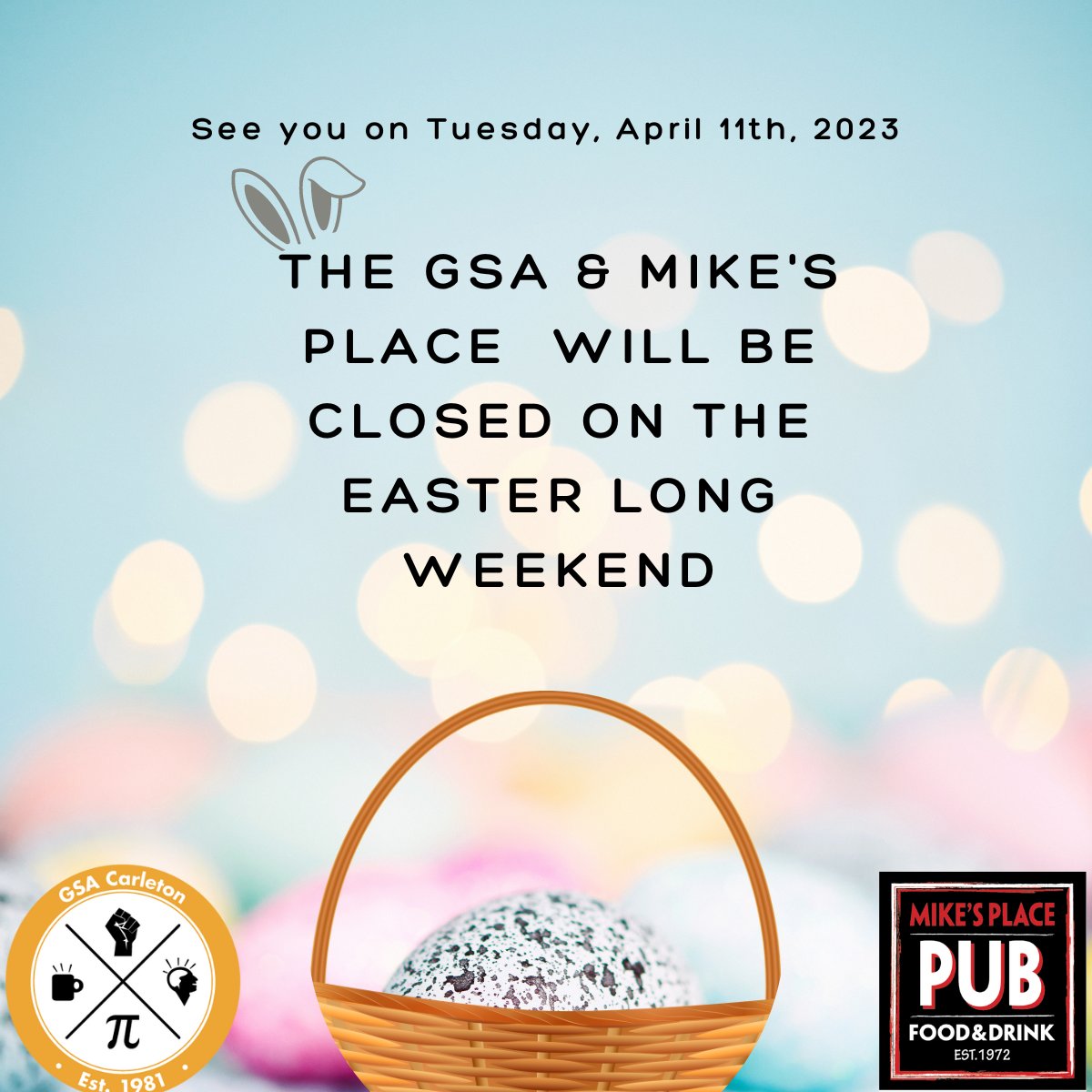 The GSA and Mike’s Place will be closed on Good Friday and Easter Monday for the long weekend. See you on Tuesday, April 11th.