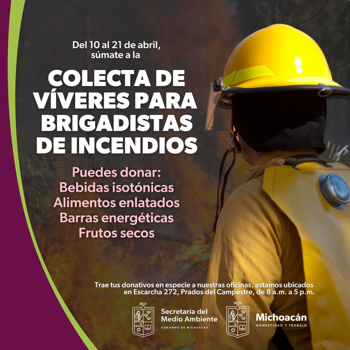 Súmate a la prevención y combate de los incendios forestales, te invitamos a colaborar con vivieres para los brigadistas en el estado de Michoacán.

Trae tus donaciones, del 10 al 21 de abril, al centro de acopio.

#AltoaLosIncendiosForestales
#MedioAmbienteMichoacán
