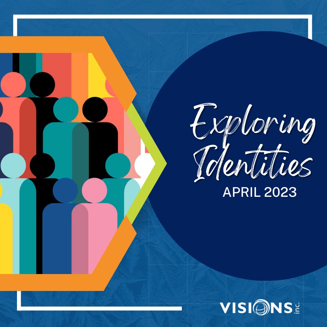 The month of April recognizes and celebrates diversity, and there's no better way to do that than by digging deeper into the very thing that makes each of us unique: our identities. Over the next few weeks, we’ll discuss the meaning of identities through a VISIONS lens!