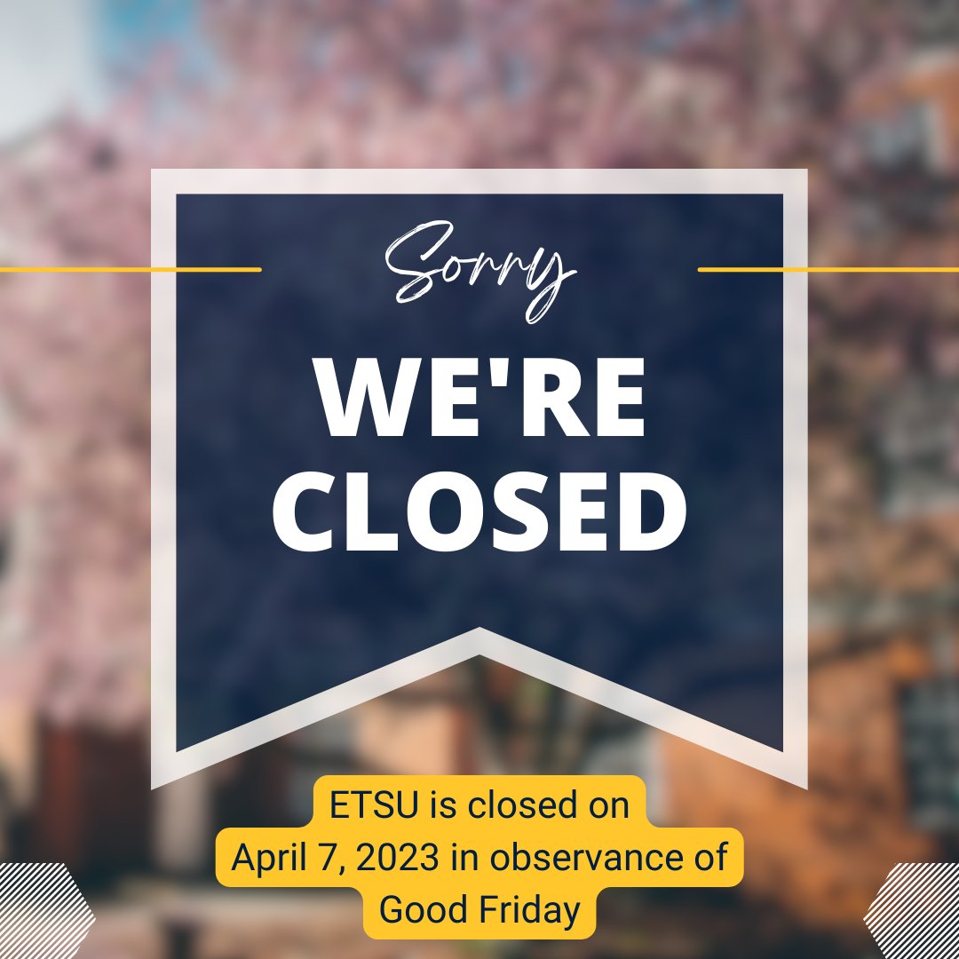ETSU will be closed tomorrow, Friday 4/7/23 in observance of Good Friday. The TRIO SSS Tutoring Lab and offices will also be closed. We will resume normal hours on Monday, 4/10/23.