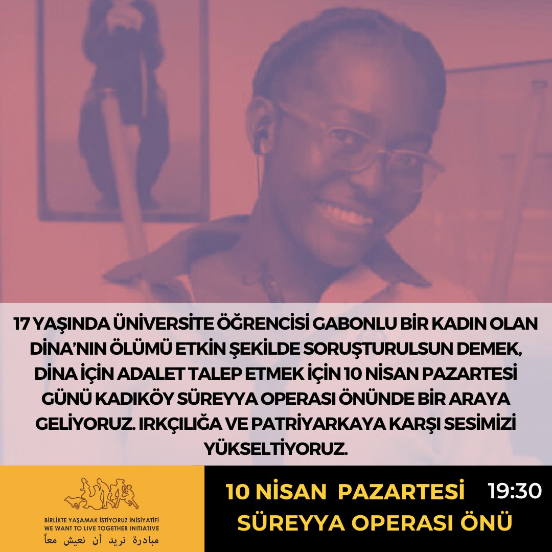Üniversite öğrencisi Gabonlu bir kadın olan Dina’nın ölümü etkin bir şekilde soruşturulsun demek, Dina için adalet talep etmek için 10 Nisan’da Süreyya Operası önünde bir araya geliyoruz. Irkçılığa ve patriyarkaya karşı sesimiz yükseltiyoruz. 
#DinaİcinAdalet 
#justicepourdina