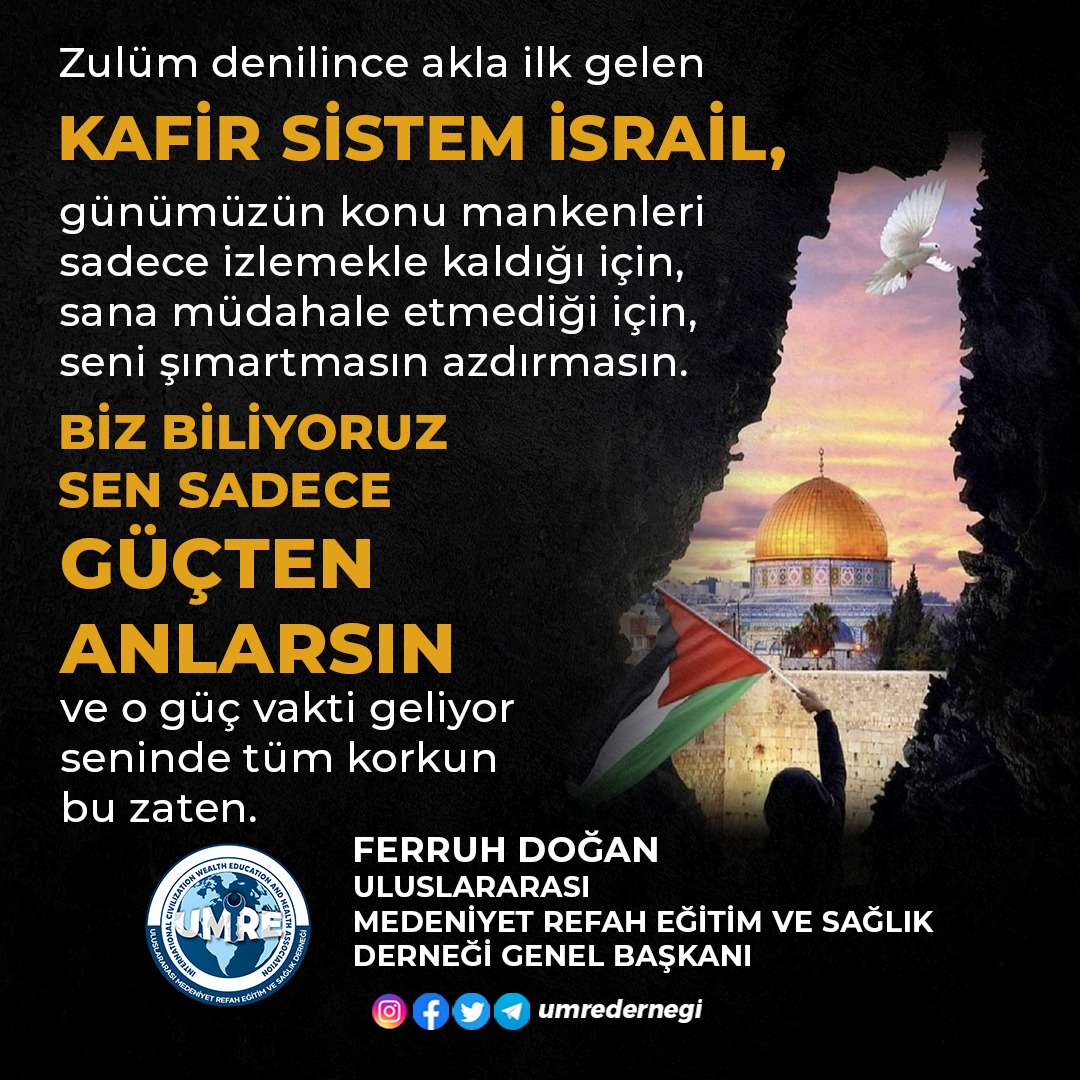 UmreDernegi's tweet photo. Zulüm denilince akla ilk gelen kafir sistem İsrail, günümüzün konu mankenleri sadece izlemekle kaldığı için sana müdahale etmediği için seni şımartmasın azdırmasın.
Biz biliyoruz sen sade ve sadece GÜÇ ten anlarsın ve o güç vakti geliyor seninde tüm korkun bu zaten.
⬇️ https://t.co/P5ppGoLc6I