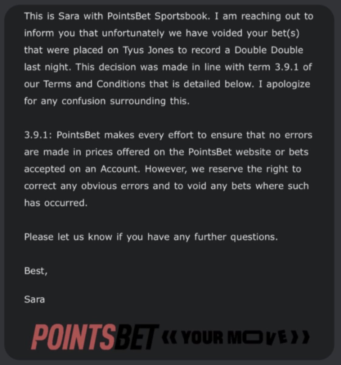 PromoGuyUS's tweet image. Looks like PointsBet retroactively voided Tyus Jones DD bets last night, citing this vague language deep in their T&amp;amp;C.

Would you have voided it if the bet didn’t cash, @PointsBetUSA?