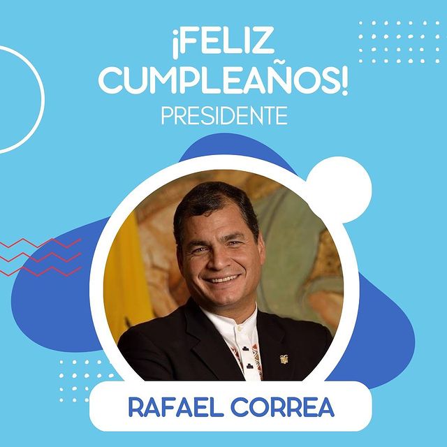 Happy birthday mi querido eterno Presidente Rafael Correa Dios lo bendiga siempre       