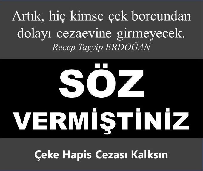 Ekonomik krizden dolayı alacağını alamayıp çek borcunu ödeyemeyen esnafları Cezaevine mahkum ettiniz
Parası Olsa Zaten Ödeyecek

Esnaf suçlu değil borçlu 

#CEKEHAPİSCEZASIKALKSIN
<a href="/bybekirbozdag/">Bekir  Bozdağ</a> 
<a href="/yilmaztunc/">Yılmaz TUNÇ</a> 
<a href="/Hayati_Yazici/">Hayati Yazıcı</a>. 
<a href="/RTErdogan/">Recep Tayyip Erdoğan</a> 
<a href="/YildizFeti/">Feti Yıldız</a>