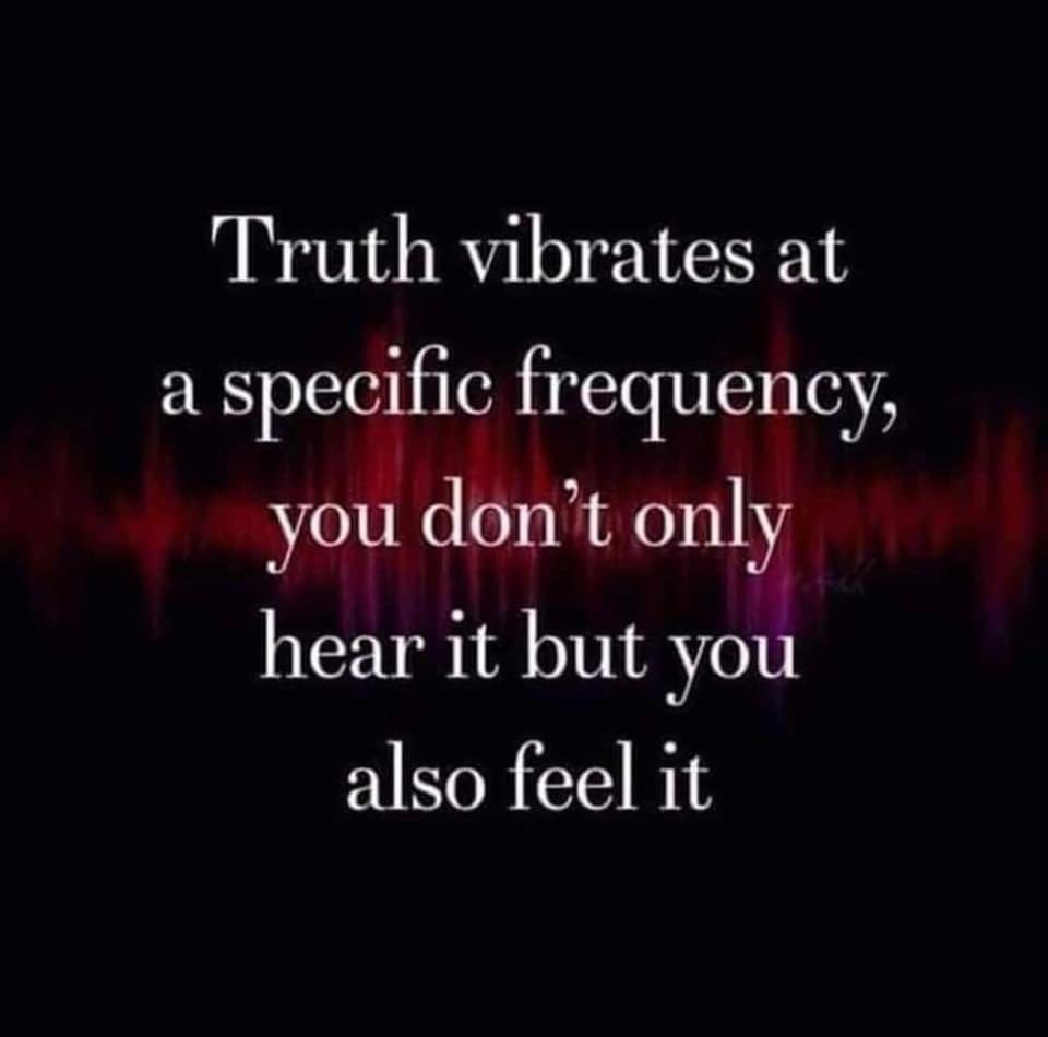 The truth resonates. #Truth #frequency #honestymatters
