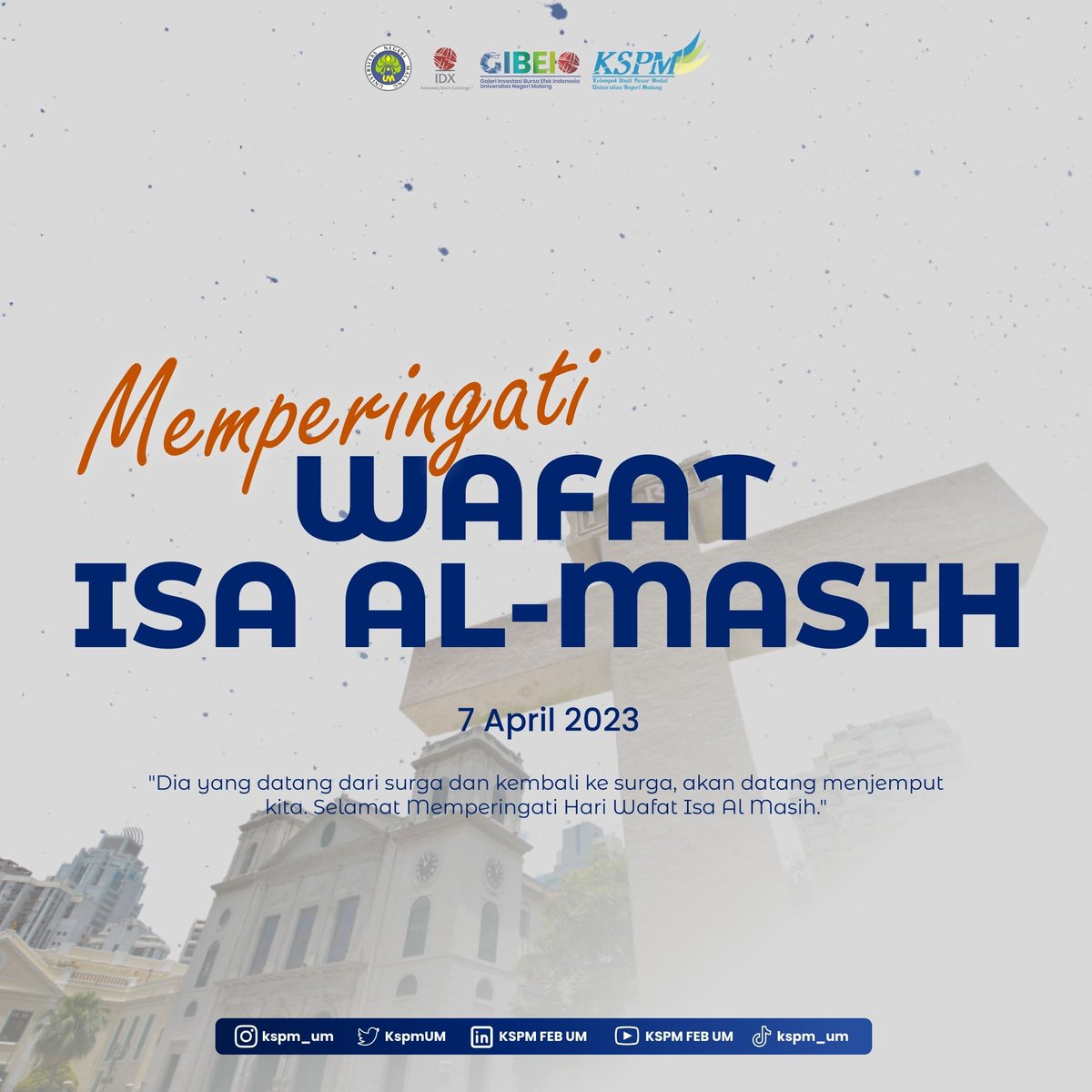 Dalam peringatan wafatnya Isa Al-Masih, mari kita merenungkan tentang pesan pengorbanannya yang mengajarkan tentang kasih, pengampunan, dan perdamaian. 
Segenap keluarga besar KSPM FEB UM mengucapkan, Selamat memperingati wafat Isa Al-Masih bagi sobat KSPM FEB UM yang merayakan