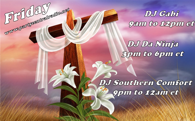 Friday: partycentralradio.net would like to wish all our friends, family, staff and listeners a very happy Good Friday and invite you to join in the music in our chatroom