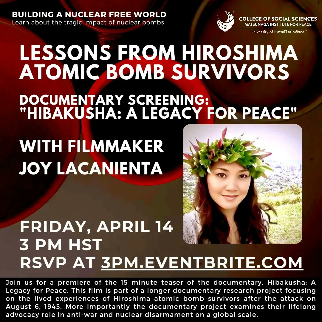 Friday April 14 at 3 pm for a Building A Nuclear Free World talk story on Lessons from Hiroshima Atomic Bomb Survivors. A Documentary Screening: of "Hibakusha: A Legacy for Peace" with filmmaker Joy Lacanienta

RSVP at 3pm.eventbrite.com

#MatsunagaInstitute #WhatMovesYou
