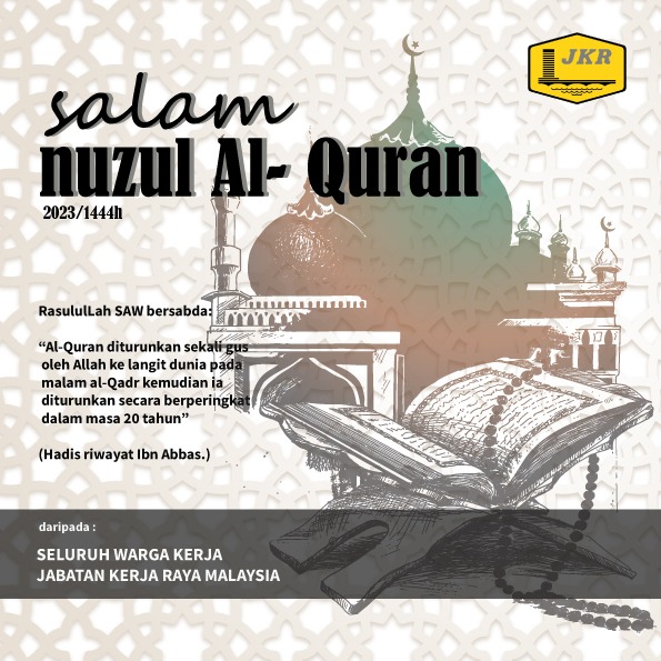 Seluruh warga kerja Jabatan Kerja Raya Malaysia ingin mengucapkan Salam Nuzul Quran 1444H/2023M kepada semua umat islam.

"Bulan Ramadan yang Kami turunkan dalamnya al-Quran yang menjadi petunjuk untuk manusia."
(Al-Baqarah: 185)