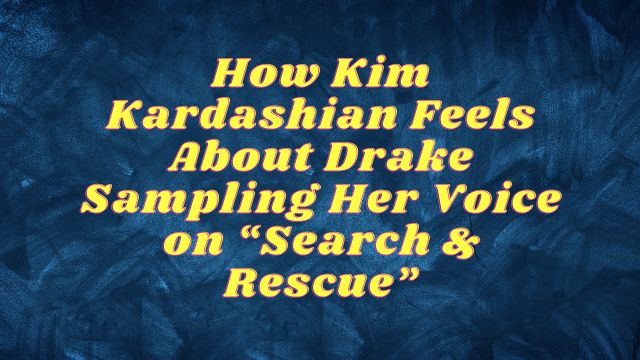 How Kim Kardashian Feels About Drake Sampling Her Voice on “Search &amp; Rescue”  wishmessagees.com/how-kim-kardas…