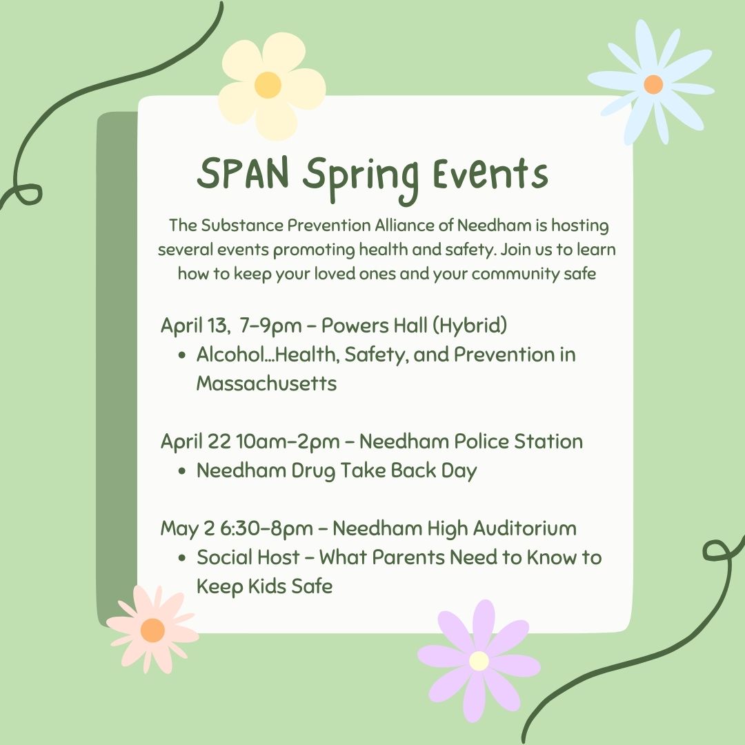Happy Spring! The Substance Prevention Alliance of Needham is hosting several events in the upcoming weeks to educate and promote safety and prevention