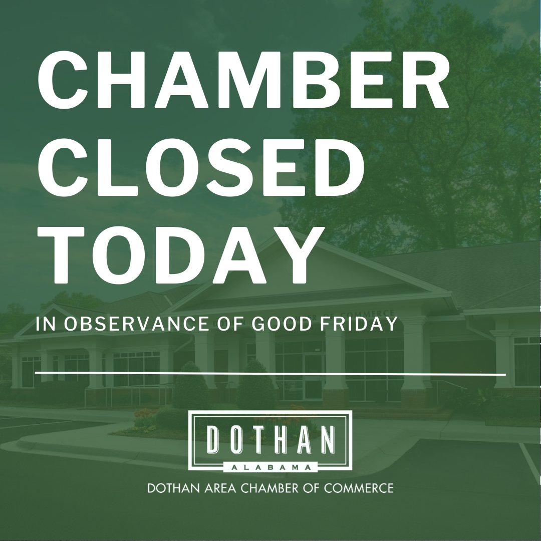 We will be closed today in observance of Good Friday. #ChamberNews #DothanChamber