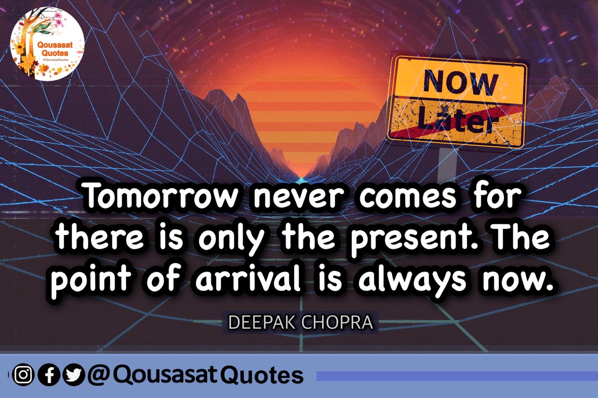 QousasatQuotes's tweet photo. “Tomorrow never comes for there is only the present. The point of arrival is always now.”
#DEEPAK_CHOPRA https://t.co/2zk3PDNqYY