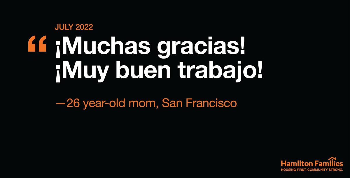 "¡Muchas gracias! ¡Muy buen trabajo!" —26 year-old mother, San Francisco

Share this post with anyone who wants to #EndFamilyHomelessness and join us using the links in our bio 🧡

#LetsListenToFamilies
