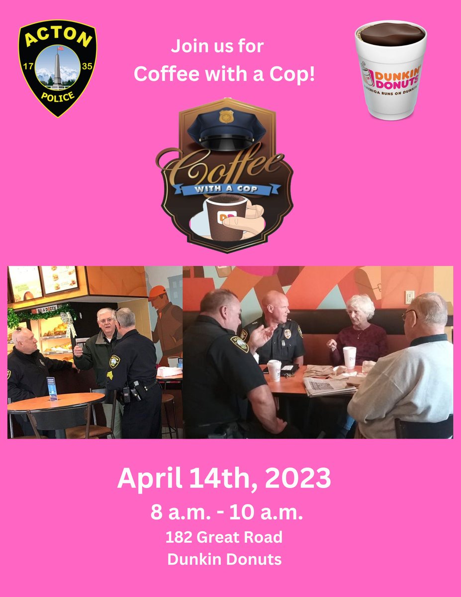 Please join us next Friday, April 14th, for Coffee-with-a-Cop! Location: #Dunkin' @ 182 Great Road 8 am-10 am.