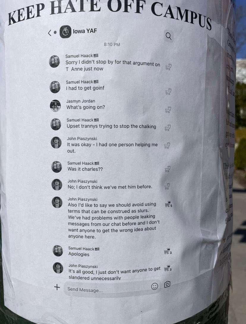 Ollie_XVX's tweet image. University of Iowa students are putting up flyers around campus of leaked @Iowa_YAF communications where newly appointed chair of Iowa College Republicans @UIowaCRs Samuel Haack uses slurs to describe trans people