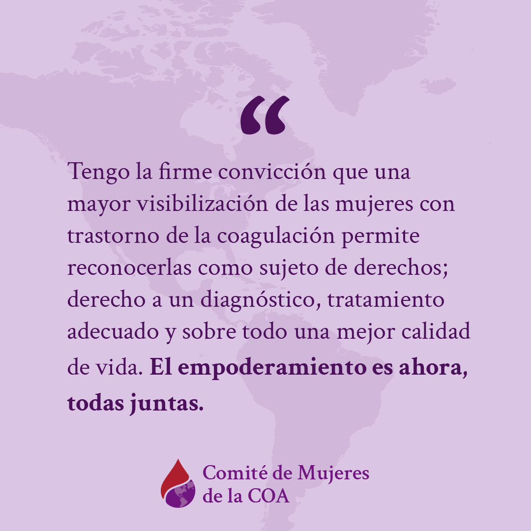 Mi nombre es Romina Finucci y soy parte del grupo de mujeres que conforma el Comité Femenino de la COA. Tengo la firme convicción de que una mayor visibilización de las mujeres con trastornos de coagulación permitirá un mayor reconocimiento, diagnóstico y tratamiento.