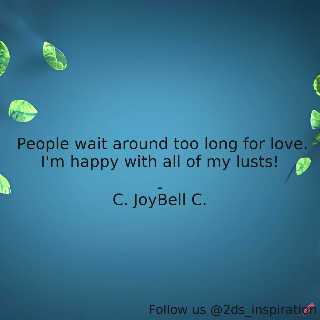 Author - C. JoyBell C.

#1268 #quote #happiness #inspirationalattitude #inspirationallife #inspirationalquotes #inspiring #life #lifeandliving #living #love #lust #lustforeverything #lustforlife #lustful #lusting #lusts #lusty #passion #passionatelife #passionateliving #passions