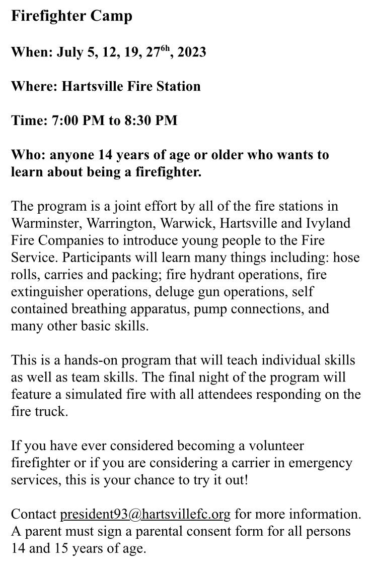 A free Firefighter Camp will be held in July at the Hartsville Fire Company, 1195 York Road, Warminster, PA.

<a href="/HartsvilleFC/">Hartsville Fire Co.</a> <a href="/IvylandFireCo/">Ivyland Fire Company</a> <a href="/WarminsterFire/">Warminster Fire Dept</a> 
#WarringtonTownshipEmergencyServices 
#WarwickTownshipFireCompanyNo1