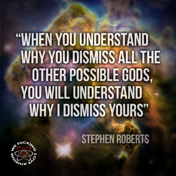 pinkheretic's tweet photo. When you understand why you dismiss all the other possible other gods, you will understand why I dismiss yours. #atheist https://t.co/5MMeTpus1s