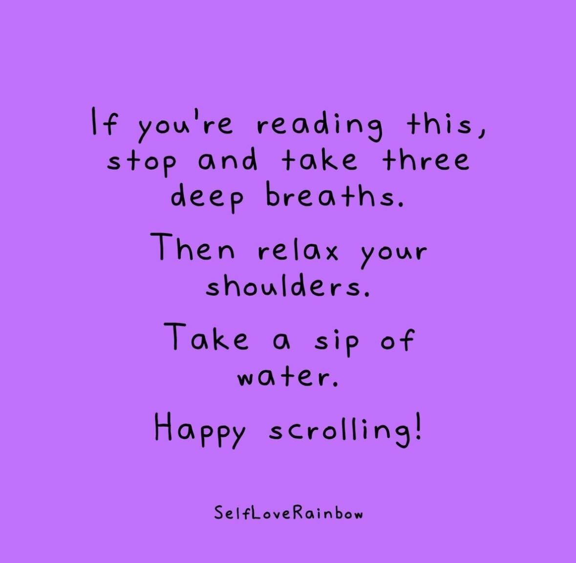 Before you continue to scroll, take a chance to recenter and deep breathe. 
- 
Image via SelfLoveRainbow on IG