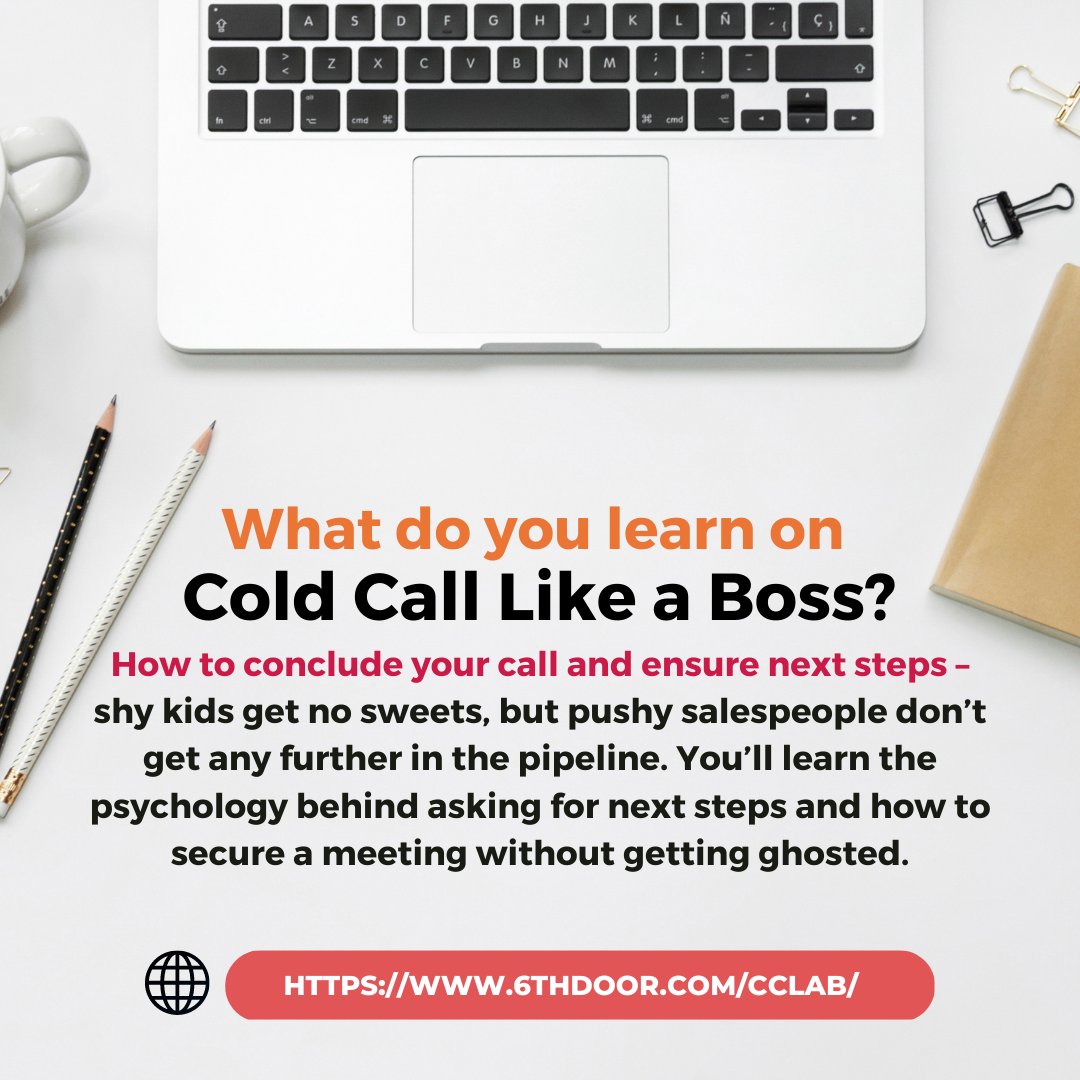 After Cold Call Like a Boss, salespeople are left with personal action plans, new approaches, scripts and mindsets to make contemporary, simple and engaging sales calls that generate new business, demos and qualified meetings.

6thdoor.com/cclab/