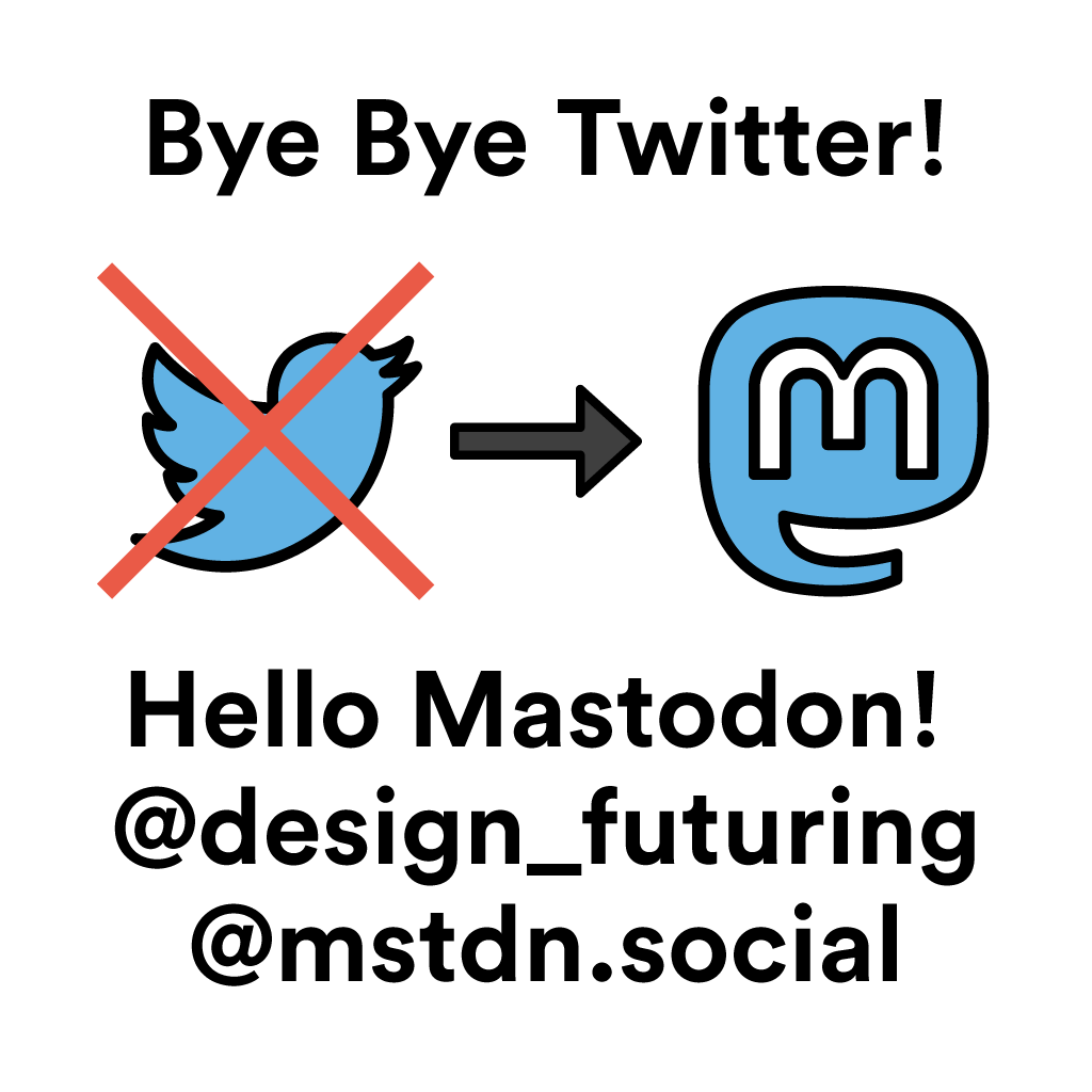 design_futuring's tweet photo. Bye bye twitter 😿! Please find us on 🐘. https://t.co/42mALPrfPH