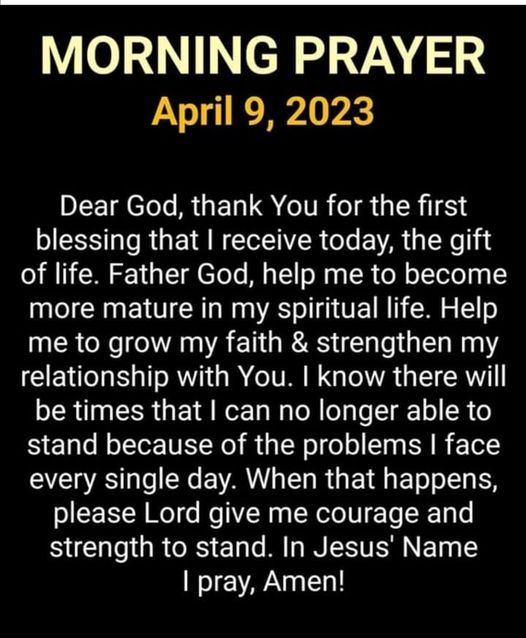 Morning Prayer : 9 April 2023

#Prayers #MorningPrayers #DearGod #Grateful #ThankYouGod #GodsBlessings #GiftOfLife #FatherGod #SpiritualMaturity #GrowInFaith #RelationshipWithGod #Problems #Courage #Amen #InJesusName