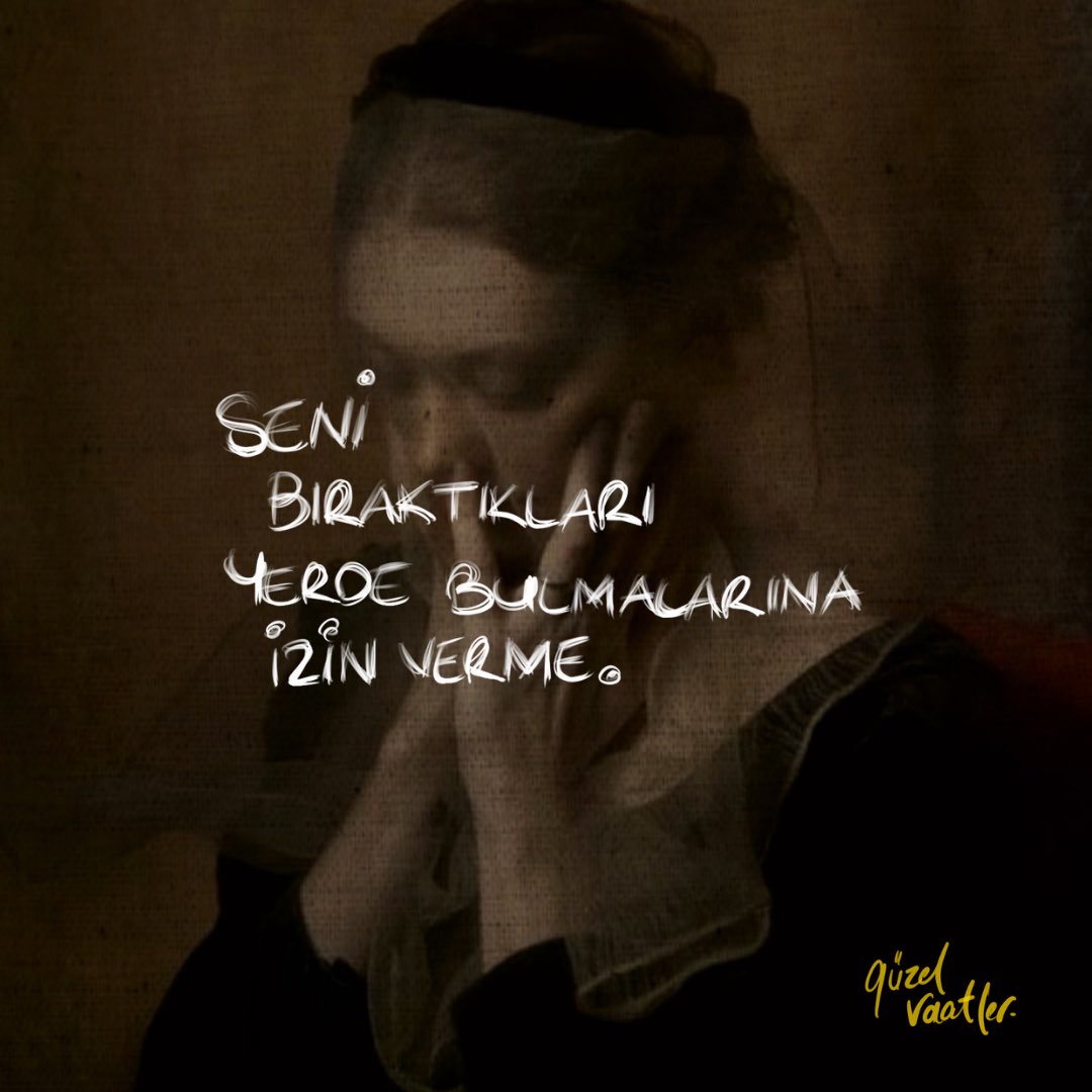 "seni bıraktıkları yerde bulmalarına izin verme."