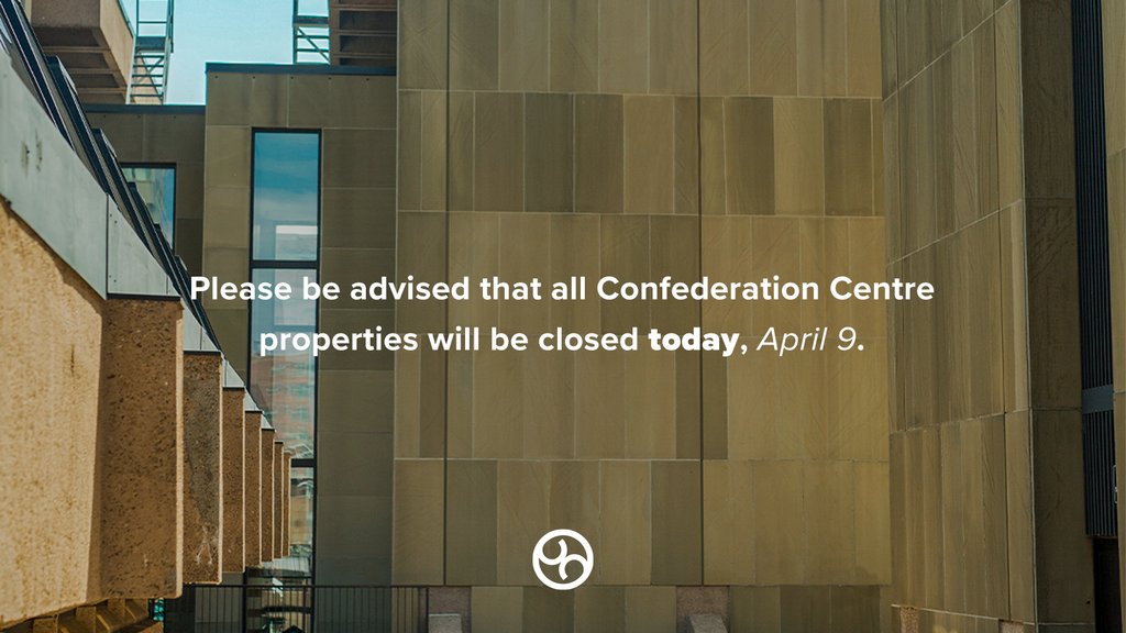 Please be advised that all Confederation Centre properties will be closed today, April 9.