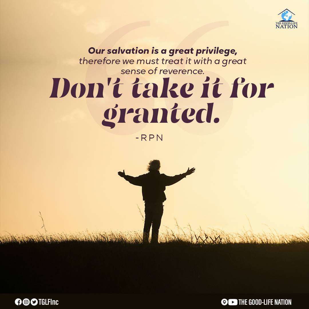 Our salvation is a great privilege, therefore we must treat it with a great sense of reverence. Don't take it for granted. -RPN

#TheFaceOfGod

#KeysOfTheKingdom